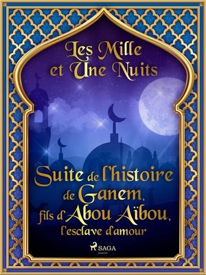 cover image of Suite de l'histoire de Ganem, fils d'Abou Aïbou, l'esclave d'amour